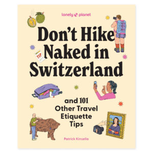 Lonely Planet Don't Hike Naked in Switzerland: And 101 Other Travel Etiquette Tips – omslag